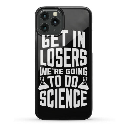 Get In Losers We're Going To Do Science Phone Case